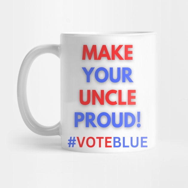 MAKE YOUR UNCLE PROUD!  #VOTEBLUE by Doodle and Things